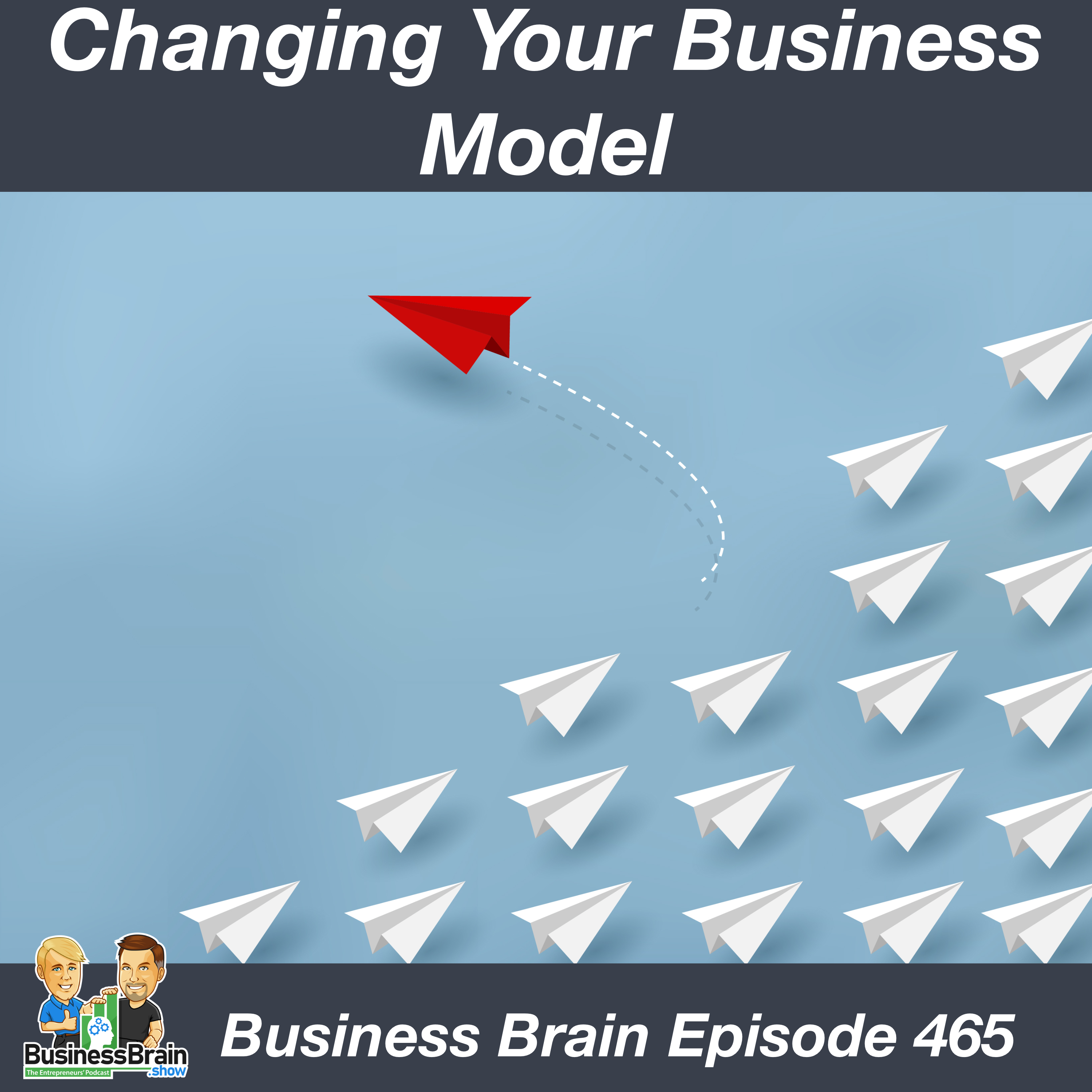 When To Change Your Business Model Business Brain 465 Business