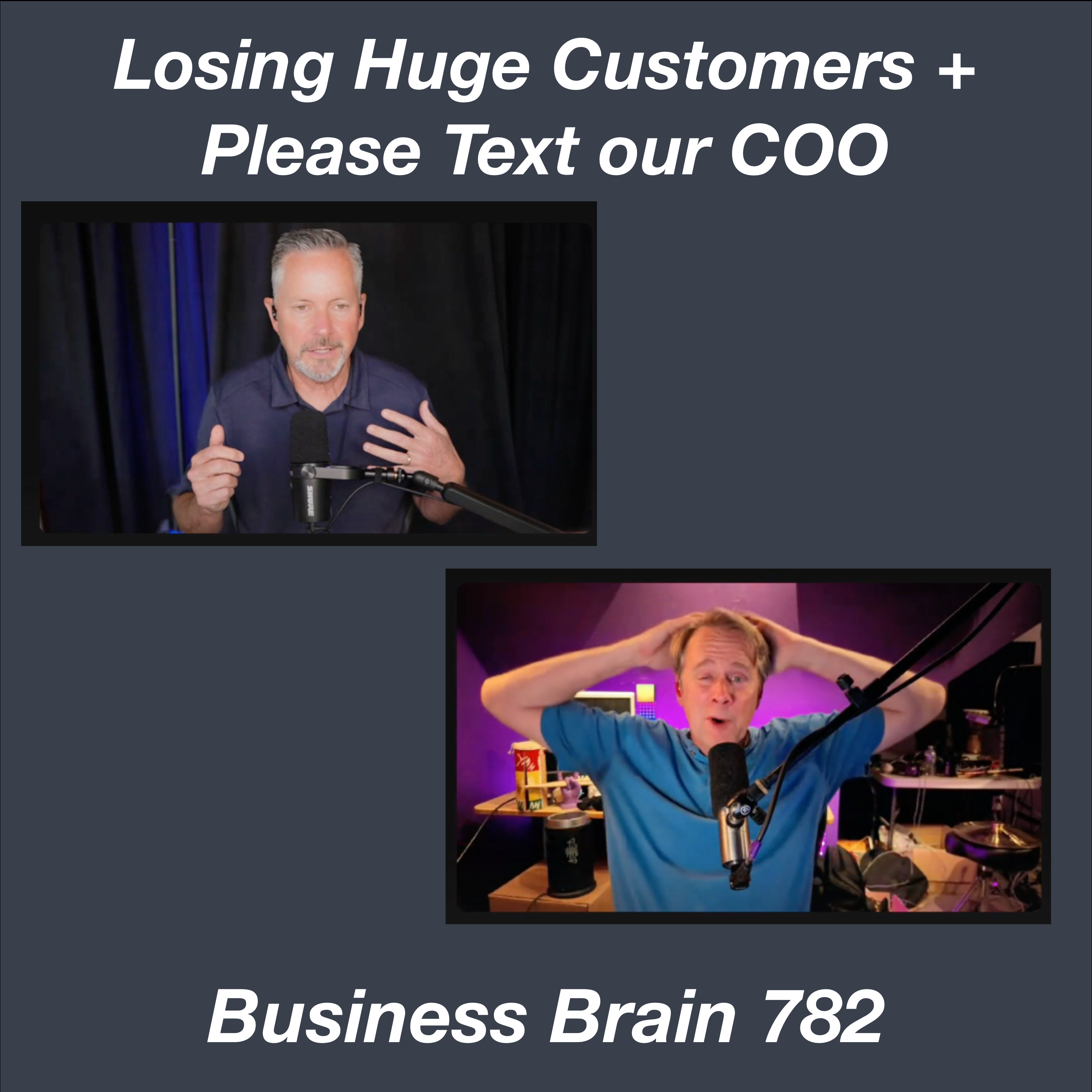 Losing Huge Customers and Please Text our COO – Business Brain 782